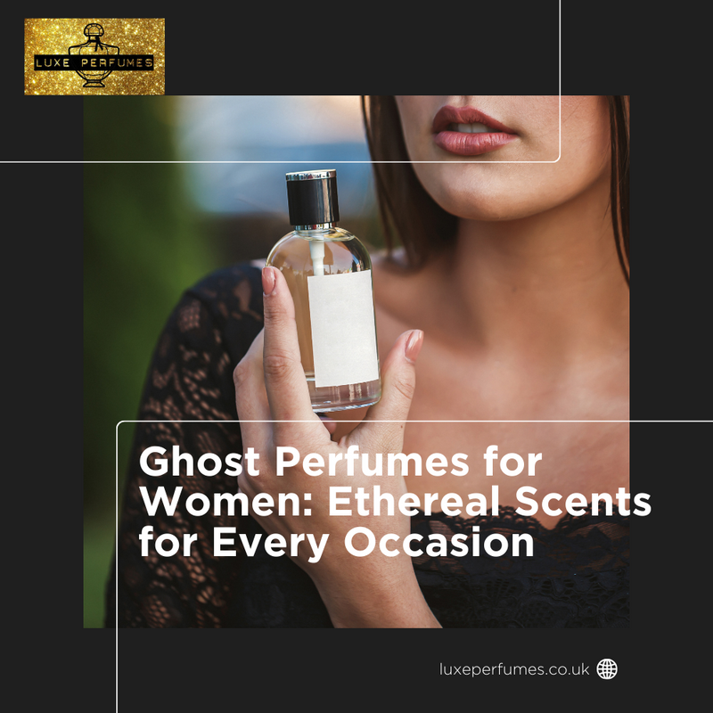 Ghost Perfumes for Women: Ethereal Scents for Every Occasion