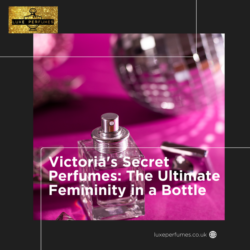 Victoria's Secret Perfumes: The Ultimate Femininity in a Bottle